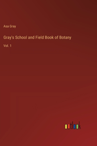 Gray's School and Field Book of Botany
