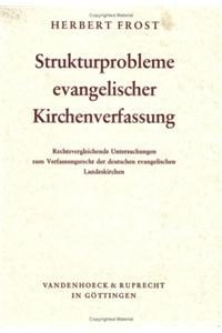 Strukturprobleme Evangelischer Kirchenverfassung: Rechtsvergleichende Untersuchungen Zum Verfassungsrecht Der Deutschen Evangelischen Landeskirchen