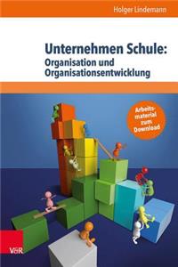 Unternehmen Schule: Organisation Und Organisationsentwicklung