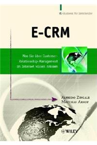 Das Eâ€“CRM Praxisbuch: Was Sie uber Customer Relationship Management im Internet wissen mussen: Was Sie Uber Customer Relationship Management im Internet Wissen Mussen