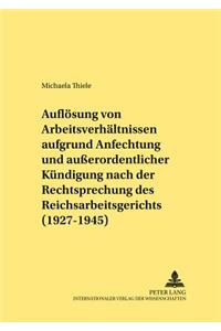 Aufloesung Von Arbeitsverhaeltnissen Aufgrund Anfechtung Und Außerordentlicher Kuendigung Nach Der Rechtsprechung Des Reichsarbeitsgerichts (1927-1945)