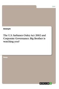 The U.S. Sarbanes Oxley Act 2002 and Corporate Governance. Big Brother is watching you?