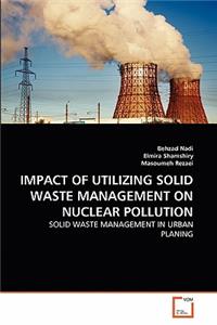 Impact of Utilizing Solid Waste Management on Nuclear Pollution