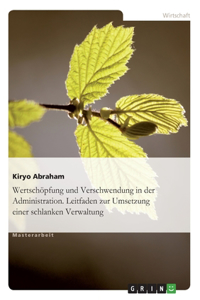 Wertschöpfung und Verschwendung in der Administration. Leitfaden zur Umsetzung einer schlanken Verwaltung