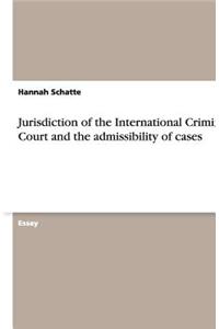 Jurisdiction of the International Criminal Court and the admissibility of cases