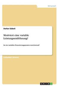 Motiviert eine variable Leistungsentlöhnung?