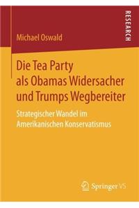 Die Tea Party ALS Obamas Widersacher Und Trumps Wegbereiter