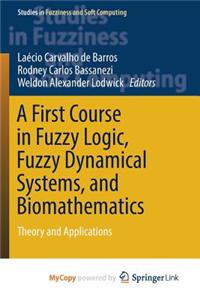 A First Course in Fuzzy Logic, Fuzzy Dynamical Systems, and Biomathematics