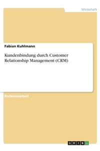 Kundenbindung durch Customer Relationship Management (CRM)