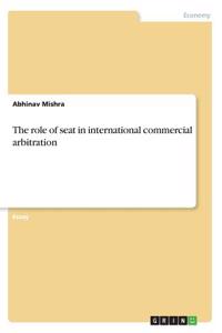 The role of seat in international commercial arbitration