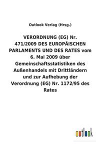 VERORDNUNG (EG) Nr. 471/2009 DES EUROPÄISCHEN PARLAMENTS UND DES RATES vom 6. Mai 2009 über Gemeinschaftsstatistiken des Außenhandels mit Drittländern und zur Aufhebung der Verordnung (EG) Nr. 1172/95 des Rates