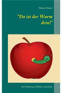 Da ist der Wurm drin!