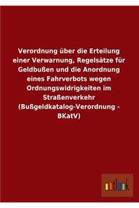 Verordnung Uber Die Erteilung Einer Verwarnung, Regelsatze Fur Geldbussen Und Die Anordnung Eines Fahrverbots Wegen Ordnungswidrigkeiten Im Strassenve