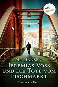 Jeremias Voss und die Tote vom Fischmarkt - Der erste Fall: Kriminalroman