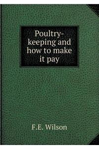 Poultry-Keeping and How to Make It Pay