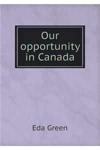 Our Opportunity in Canada