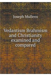 Vedantism Brahmism and Christianity examined and compared