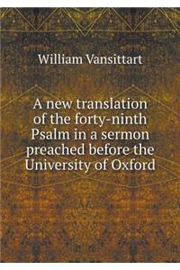 A New Translation of the Forty-Ninth Psalm in a Sermon Preached Before the University of Oxford