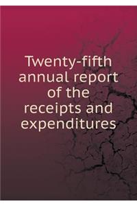 Twenty-Fifth Annual Report of the Receipts and Expenditures