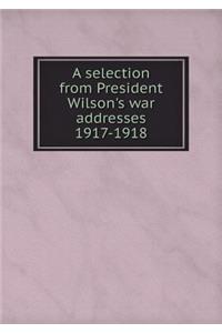 A selection from President Wilson's war addresses 1917-1918