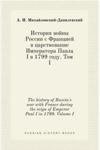 The history of Russia's war with France during the reign of Emperor Paul I in 1799. Volume I