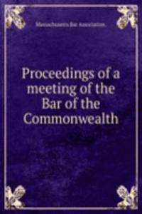 Proceedings of a meeting of the Bar of the Commonwealth