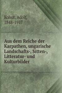 Aus dem Reiche der Karpathen, ungarische Landschafts-, Sitten-, Litteratur- und Kulturbilder
