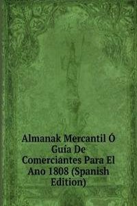 Almanak Mercantil O Guia De Comerciantes Para El Ano 1808 (Spanish Edition)