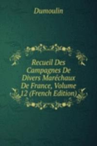 Recueil Des Campagnes De Divers Marechaux De France, Volume 12 (French Edition)