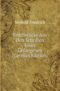 Bruchstucke Aus Den Schriften Eines Gefangenen (German Edition)