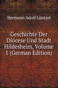 Geschichte Der Diocese Und Stadt Hildesheim, Volume 1 (German Edition)