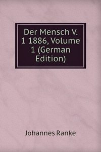 Der Mensch V. 1 1886, Volume 1 (German Edition)