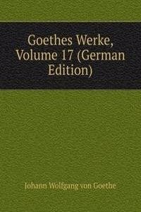 Goethes Werke, Volume 17 (German Edition)