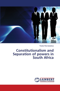 Constitutionalism and Separation of powers in South Africa