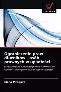 Ograniczenie praw dluzników - osób prawnych w upadlosci