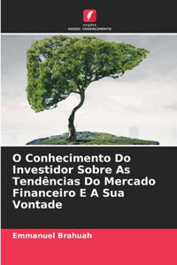 O Conhecimento Do Investidor Sobre As Tendências Do Mercado Financeiro E A Sua Vontade