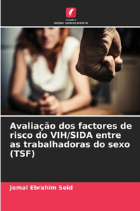 Avaliação dos factores de risco do VIH/SIDA entre as trabalhadoras do sexo (TSF)