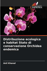 Distribuzione ecologica e habitat Stato di conservazione Orchidea endemica