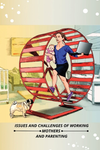 ISSUES AND CHALLENGES OF WORKING MOTHERS  AND PARENTING IN SIVAGANGAI DISTRICT
