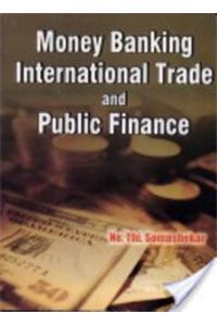 Money Banking, International Trade And Public Finance
