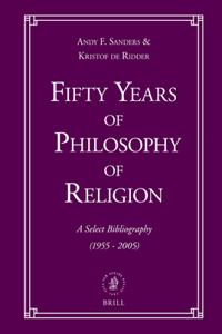 Fifty Years of Philosophy of Religion: A Select Bibliography (1955-2005)