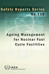 Ageing Management for Nuclear Fuel Cycle Facilities: IAEA Safety Reports Series No. 118