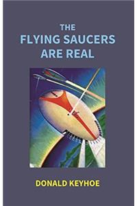 THE FLYING SAUCERS ARE REAL