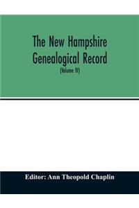 New Hampshire genealogical record: an illustrated quarterly magazine devoted to genealogy, history, and biography: official organ of the New Hampshire Genealogical Society (Volume IV)