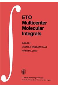 Eto Multicenter Molecular Integrals: Proceedings of the First International Conference Held at Florida A&m University, Tallahassee, Florida, U.S.A., August 3-6, 1981