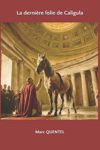 La dernière folie de Caligula