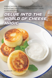 Delve into the World of Cheese Magic