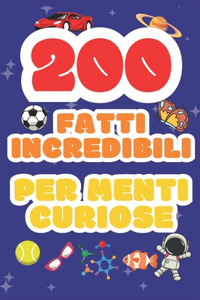 200 Fatti Incredibili per Menti Curiose