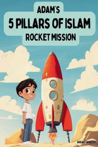 Adam's 5 Pillars of Islam Rocket Mission