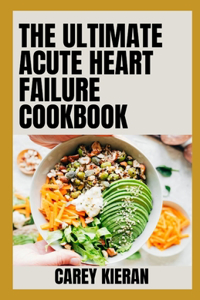 Ultimate Aсutе Hеаrt Failure Cookbook